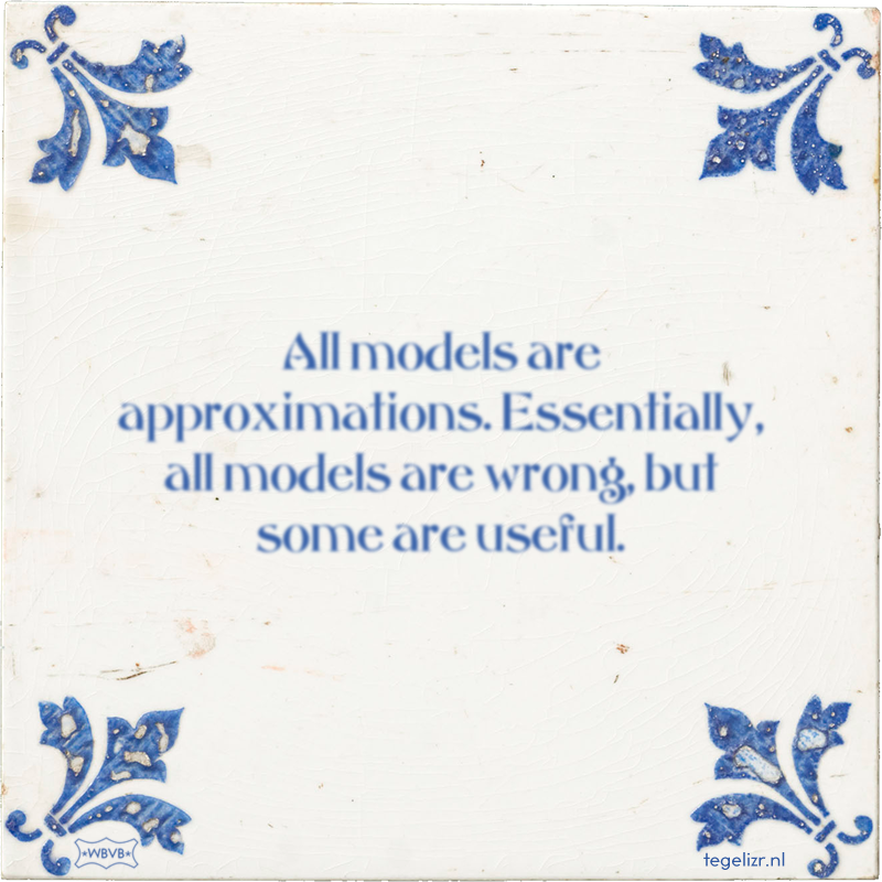 All models are approximations. Essentially, all models are wrong, but some are useful. - Online tegeltjes bakken