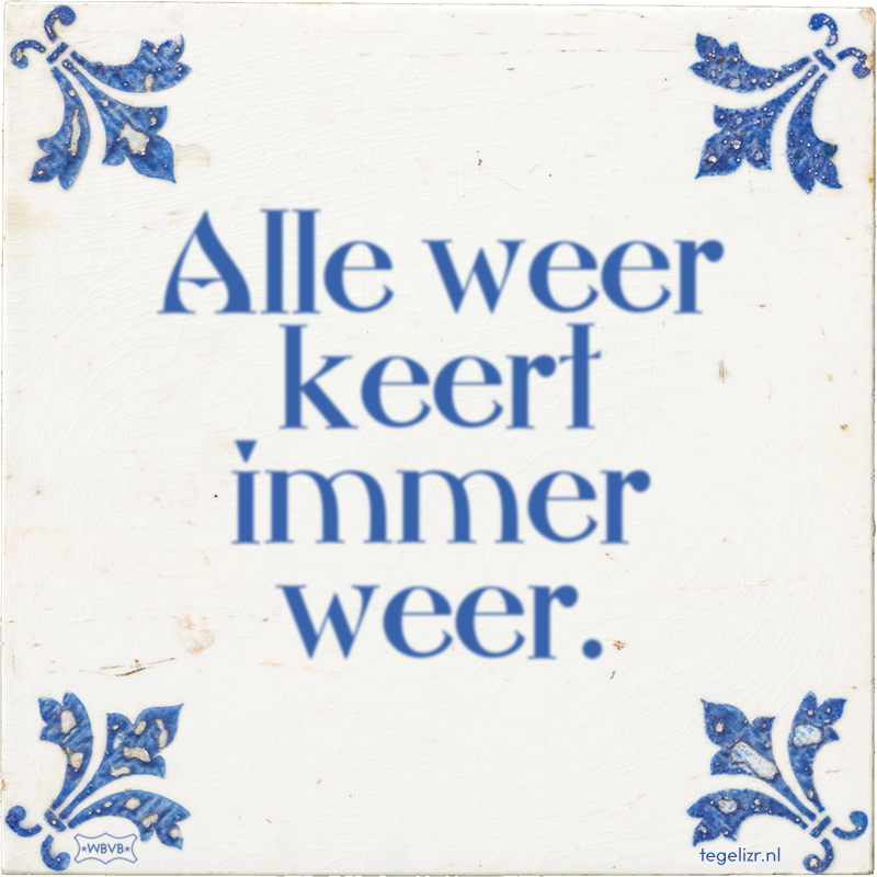 Alle weer keert immer weer. - Online tegeltjes bakken