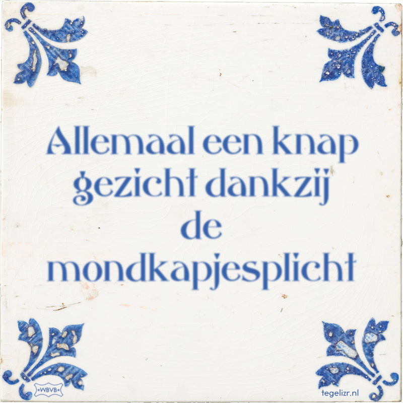 Allemaal een knap gezicht dankzij de mondkapjesplicht - Online tegeltjes bakken