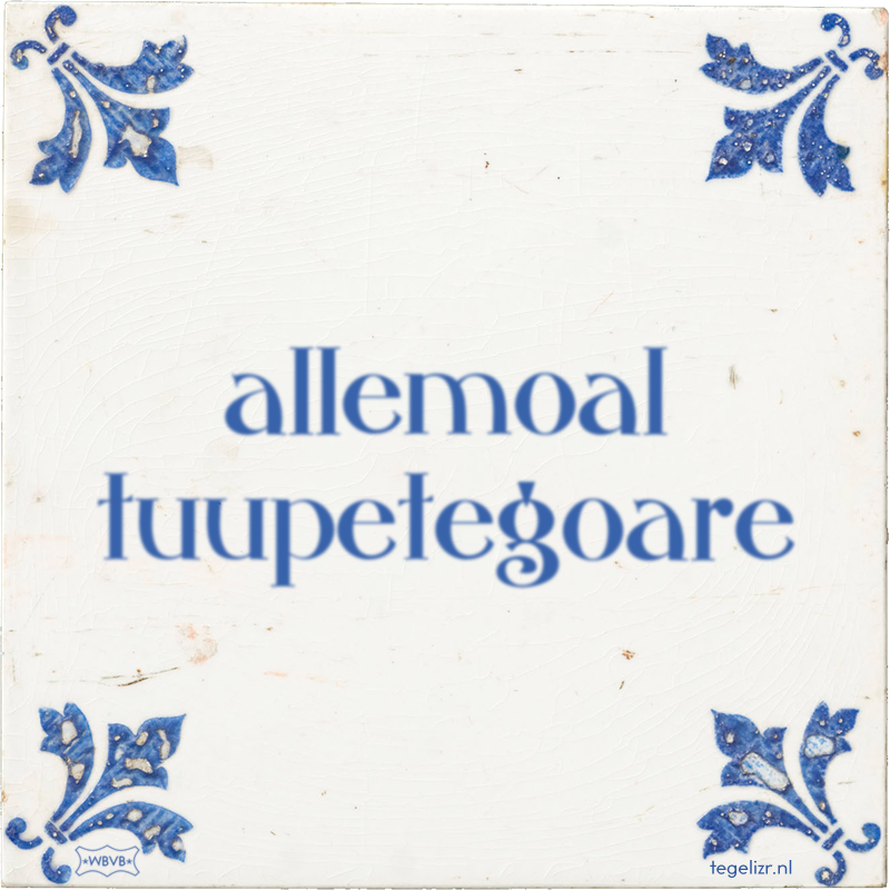 allemoal tuupetegoare - Online tegeltjes bakken