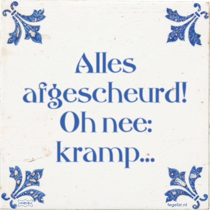 Alles afgescheurd! Oh nee: kramp… - Online tegeltjes bakken