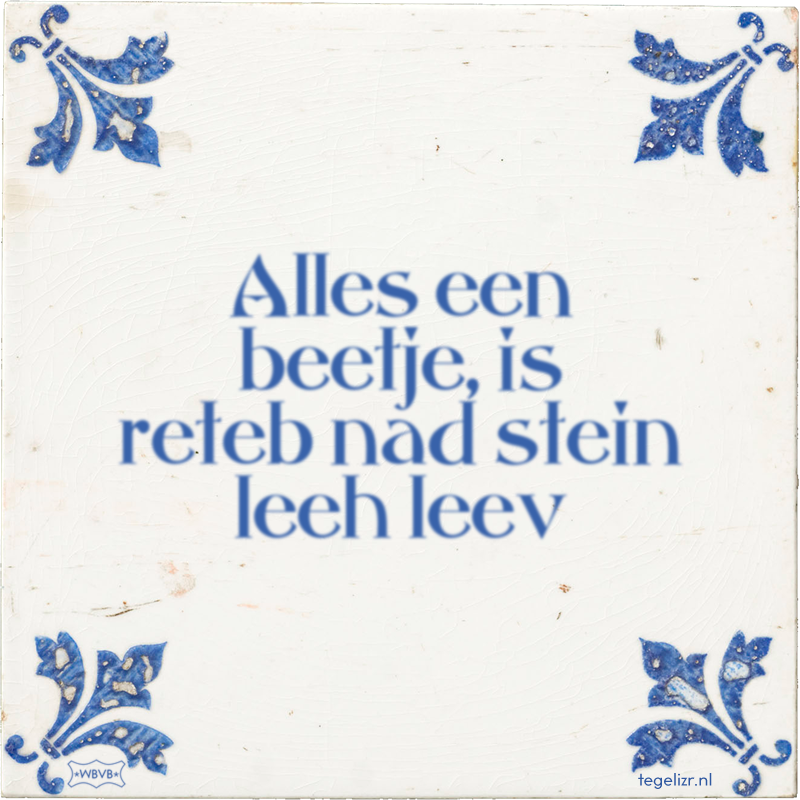 Alles een beetje, is reteb nad stein leeh leev - Online tegeltjes bakken