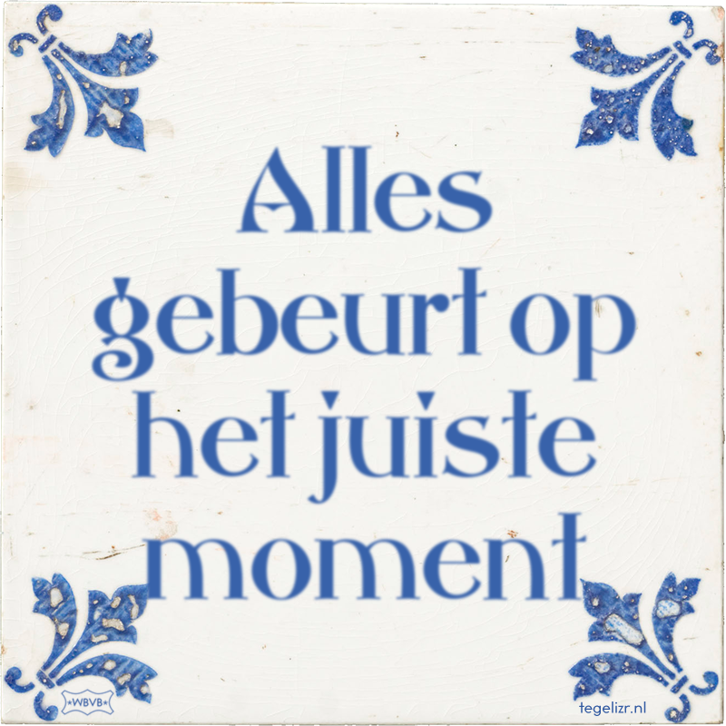 Alles gebeurt op het juiste moment - Online tegeltjes bakken