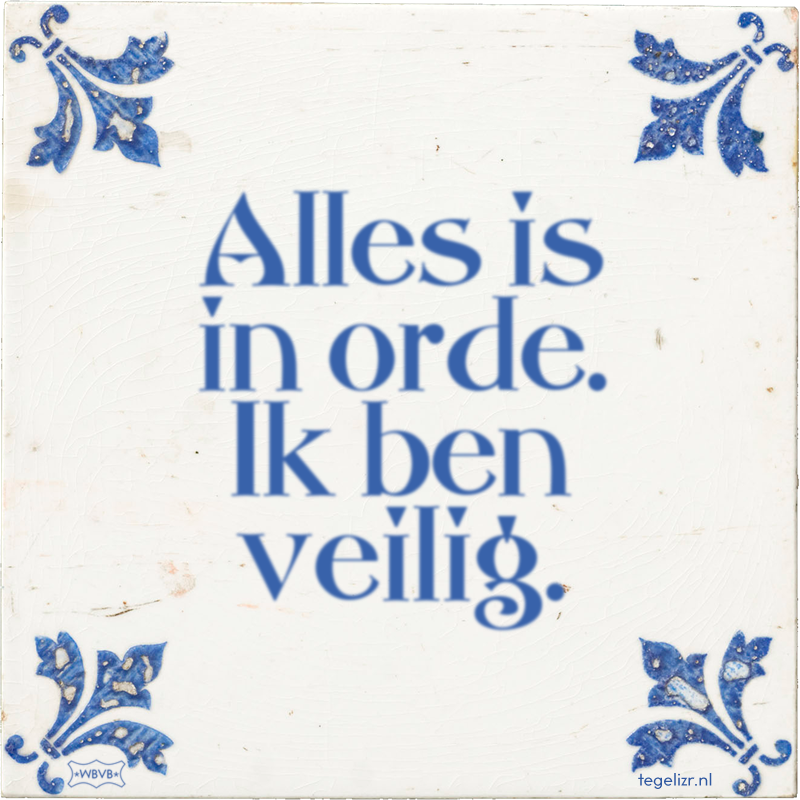 Alles is in orde. Ik ben veilig. - Online tegeltjes bakken