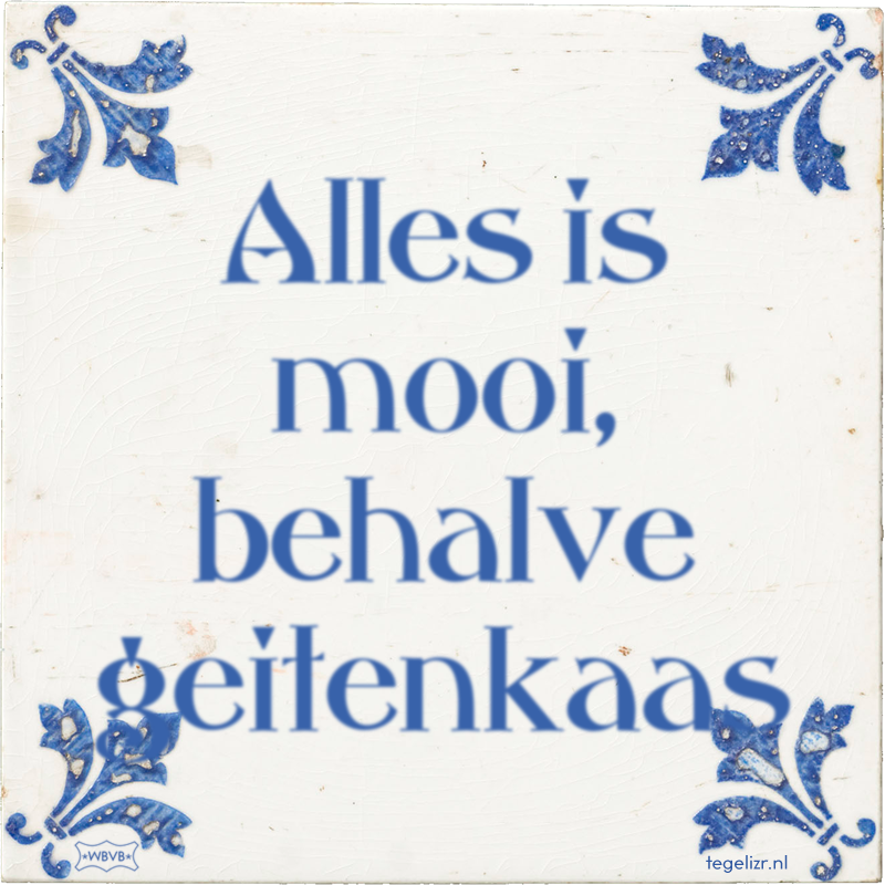 Alles is mooi, behalve geitenkaas - Online tegeltjes bakken