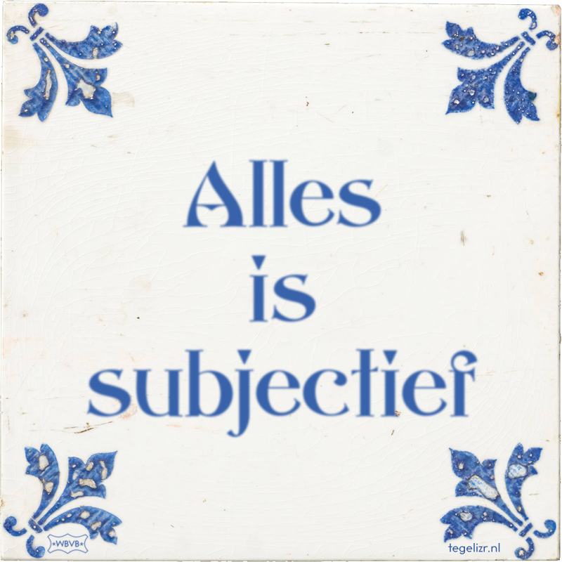 Alles is subjectief - Online tegeltjes bakken