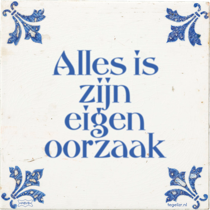 Alles is zijn eigen oorzaak - Online tegeltjes bakken