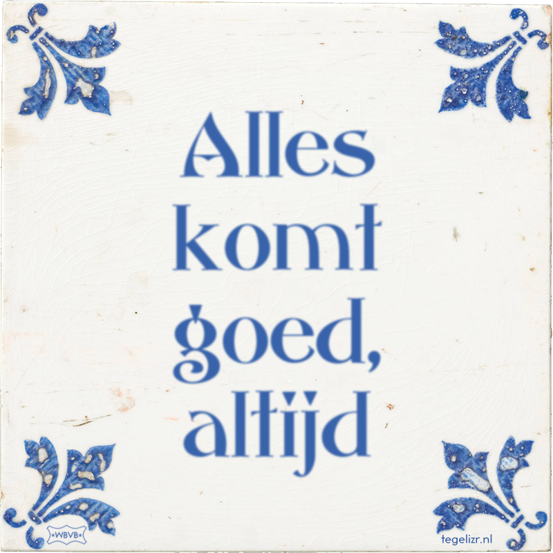 Alles komt goed, altijd - Online tegeltjes bakken