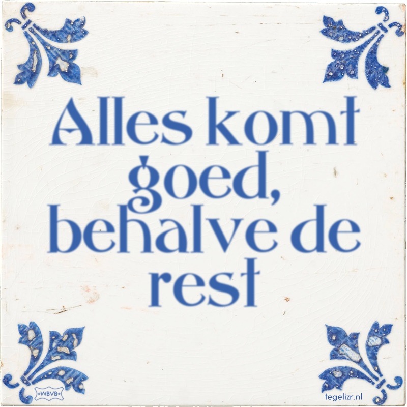 Alles komt goed, behalve de rest - Online tegeltjes bakken