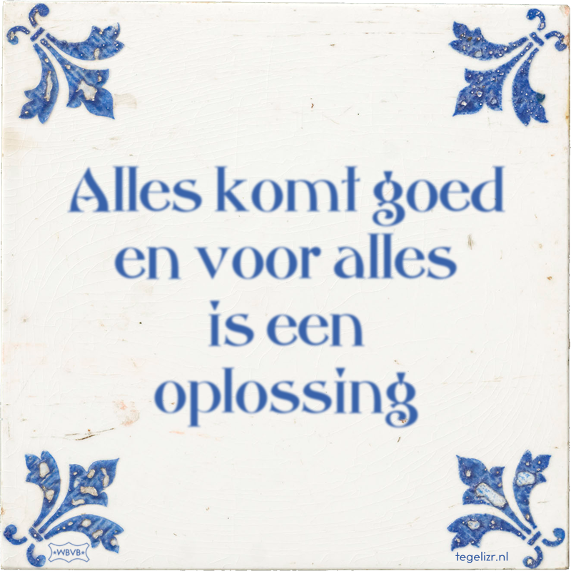 Alles komt goed en voor alles is een oplossing - Online tegeltjes bakken