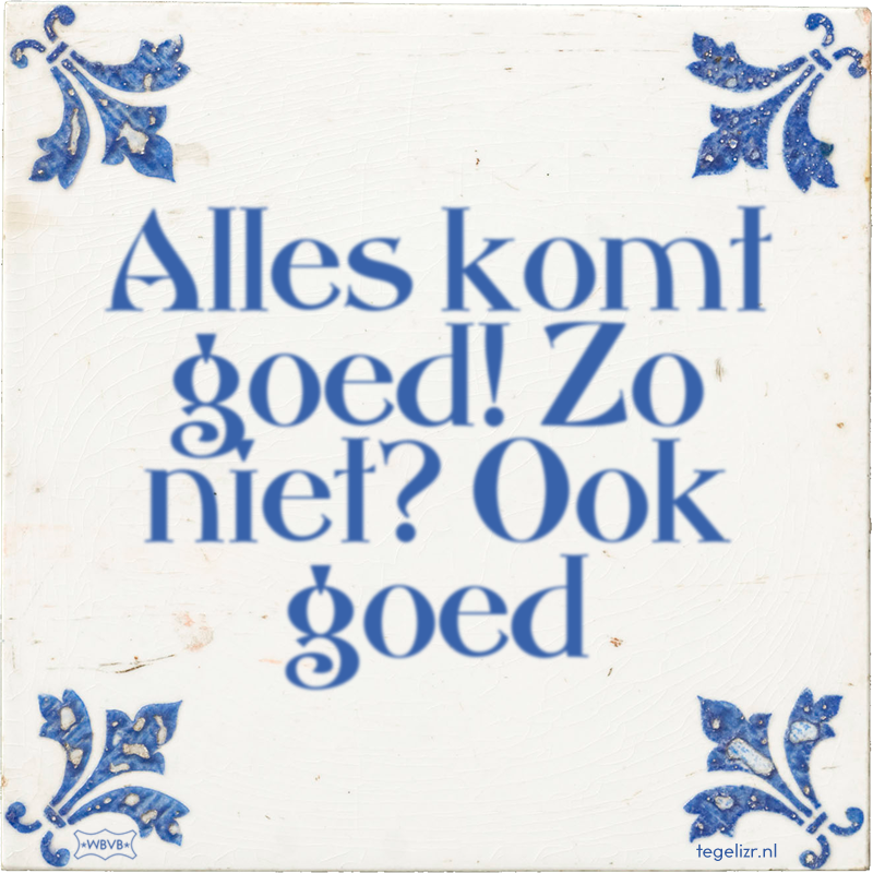 Alles komt goed! Zo niet? Ook goed - Online tegeltjes bakken