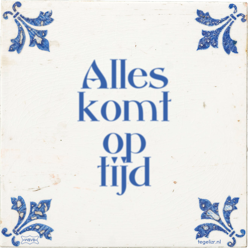 Alles komt op tijd - Online tegeltjes bakken