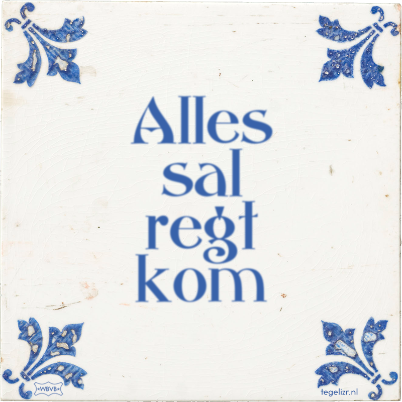 Alles sal regt kom - Online tegeltjes bakken