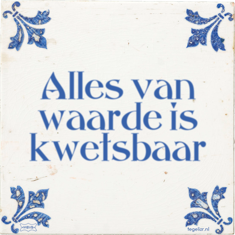 Alles van waarde is kwetsbaar - Online tegeltjes bakken