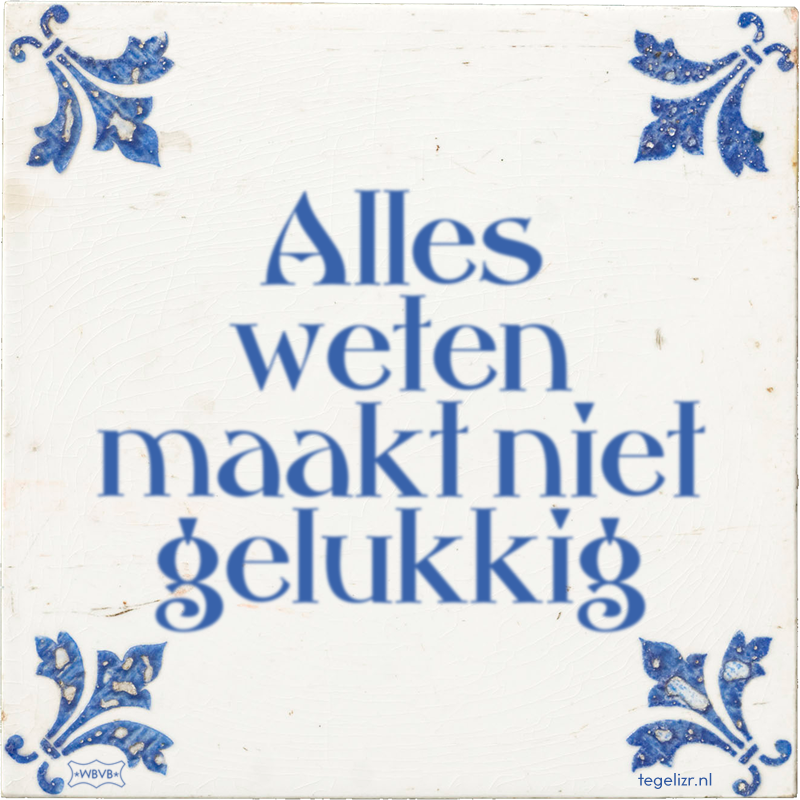 Alles weten maakt niet gelukkig - Online tegeltjes bakken