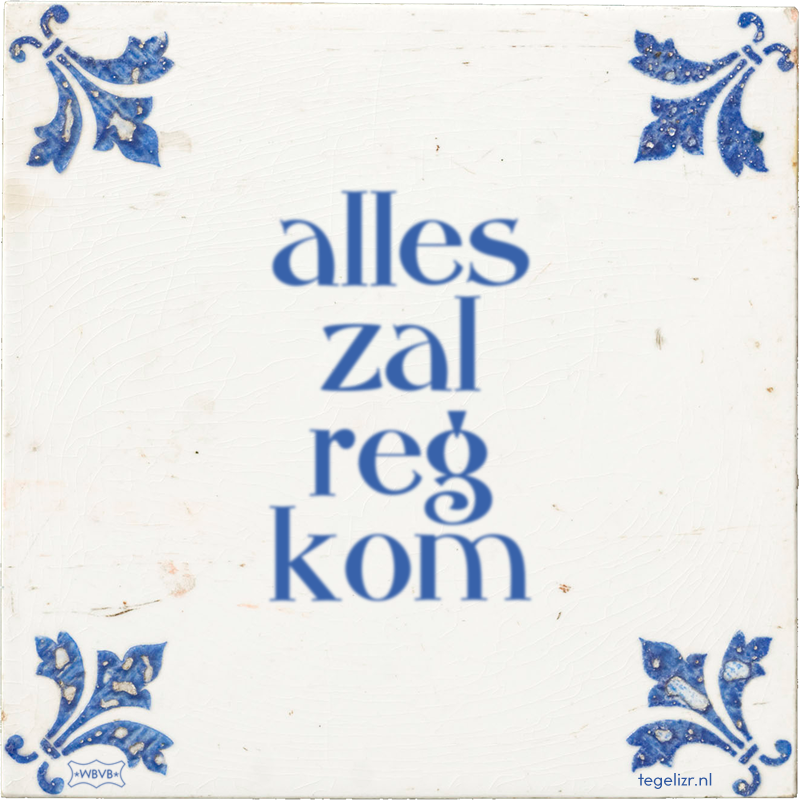 alles zal reg kom - Online tegeltjes bakken