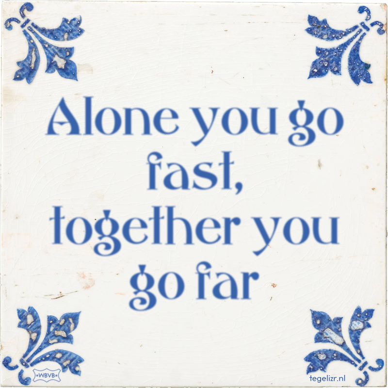 Alone you go fast, together you go far - Online tegeltjes bakken