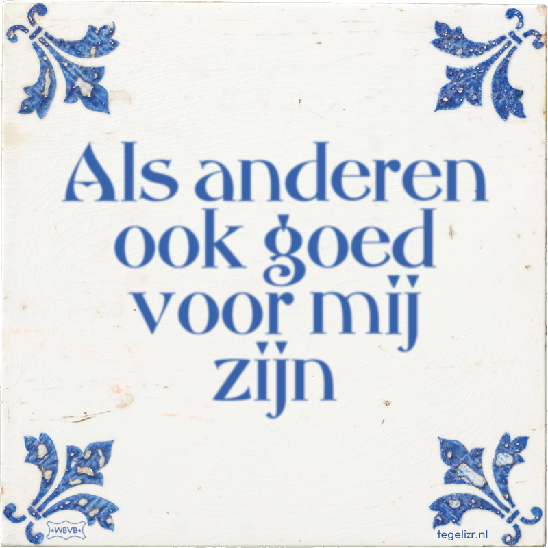 Als anderen ook goed voor mij zijn - Online tegeltjes bakken