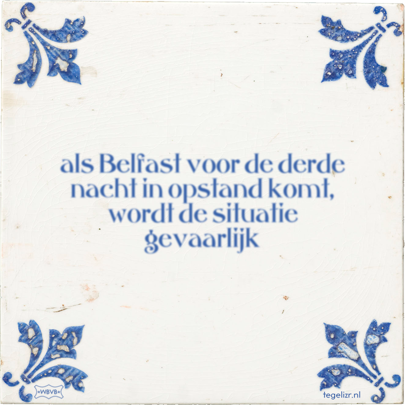 als Belfast voor de derde nacht in opstand komt, wordt de situatie gevaarlijk - Online tegeltjes bakken
