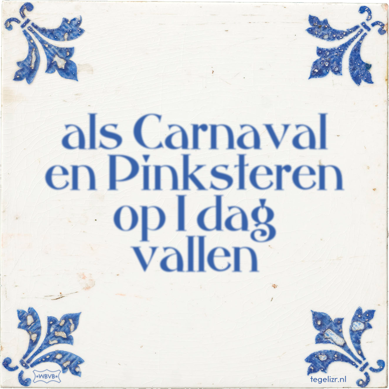 als Carnaval en Pinksteren op 1 dag vallen - Online tegeltjes bakken