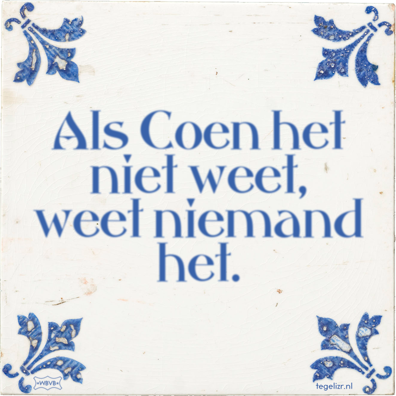 Als Coen het niet weet, weet niemand het. - Online tegeltjes bakken