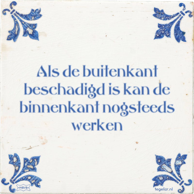 Als de buitenkant beschadigd is kan de binnenkant nogsteeds werken - Online tegeltjes bakken