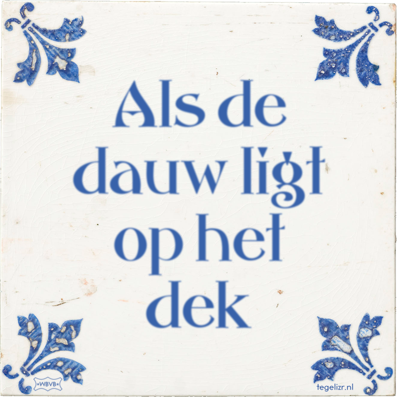 Als de dauw ligt op het dek - Online tegeltjes bakken