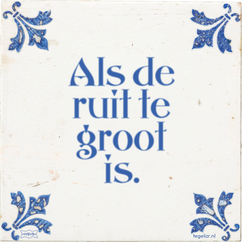 Als de ruit te groot is. - Online tegeltjes bakken