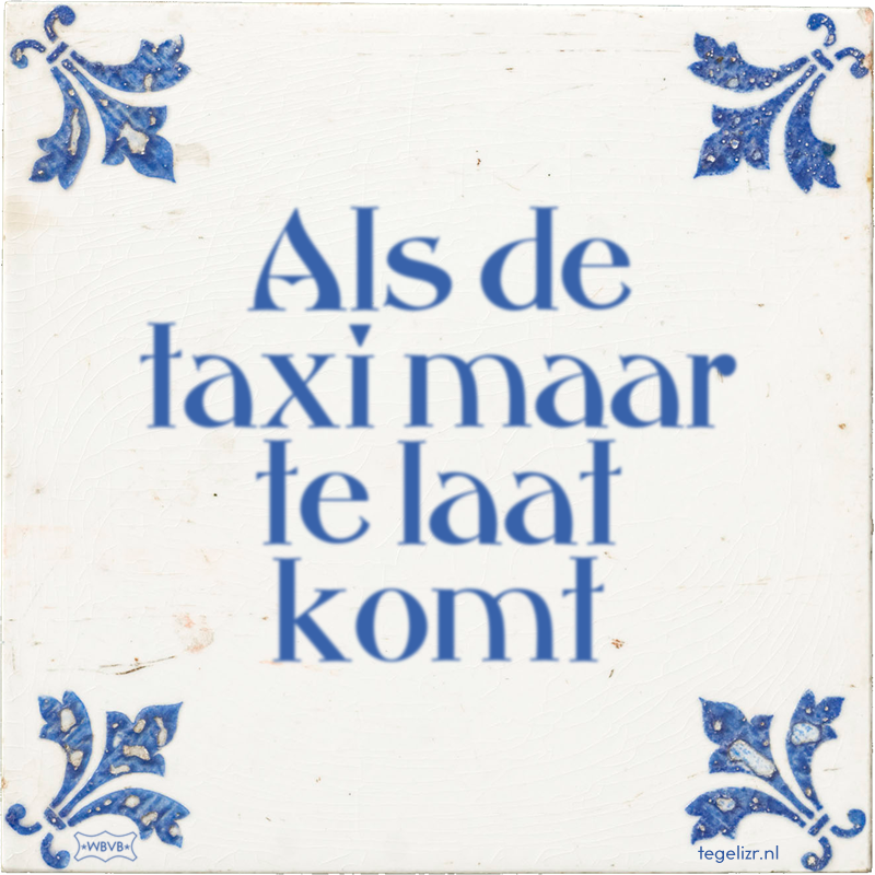 Als de taxi maar te laat komt - Online tegeltjes bakken