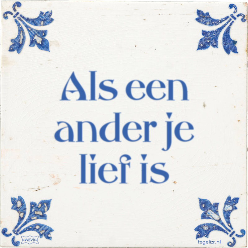 Als een ander je lief is - Online tegeltjes bakken