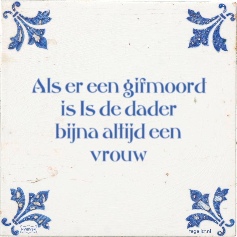 Als er een gifmoord is Is de dader bijna altijd een vrouw - Online tegeltjes bakken
