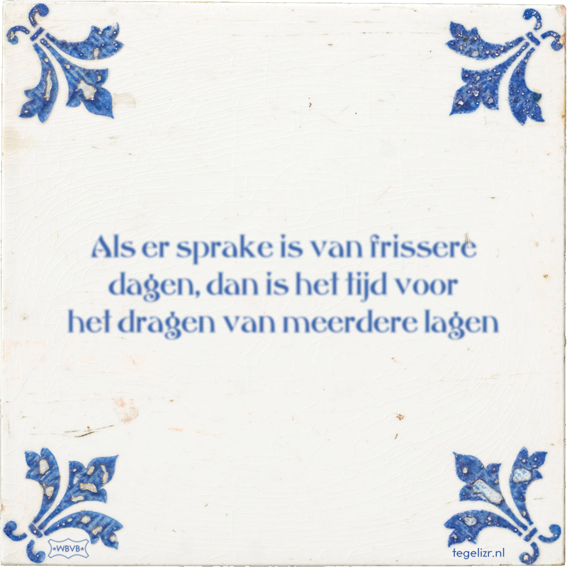 Als er sprake is van frissere dagen, dan is het tijd voor het dragen van meerdere lagen - Online tegeltjes bakken
