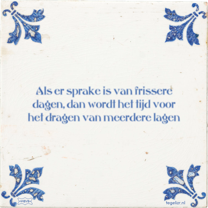 Als er sprake is van frissere dagen, dan wordt het tijd voor het dragen van meerdere lagen - Online tegeltjes bakken