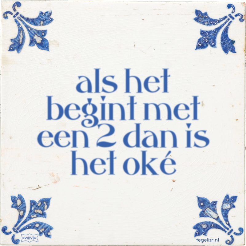 als het begint met een 2 dan is het oké - Online tegeltjes bakken