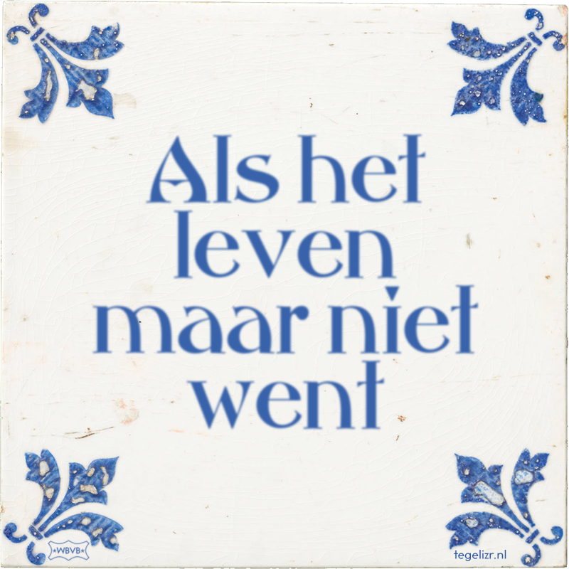 Als het leven maar niet went - Online tegeltjes bakken