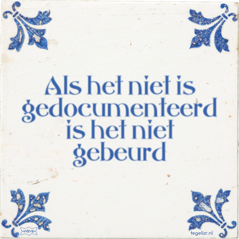 Als het niet is gedocumenteerd is het niet gebeurd - Online tegeltjes bakken