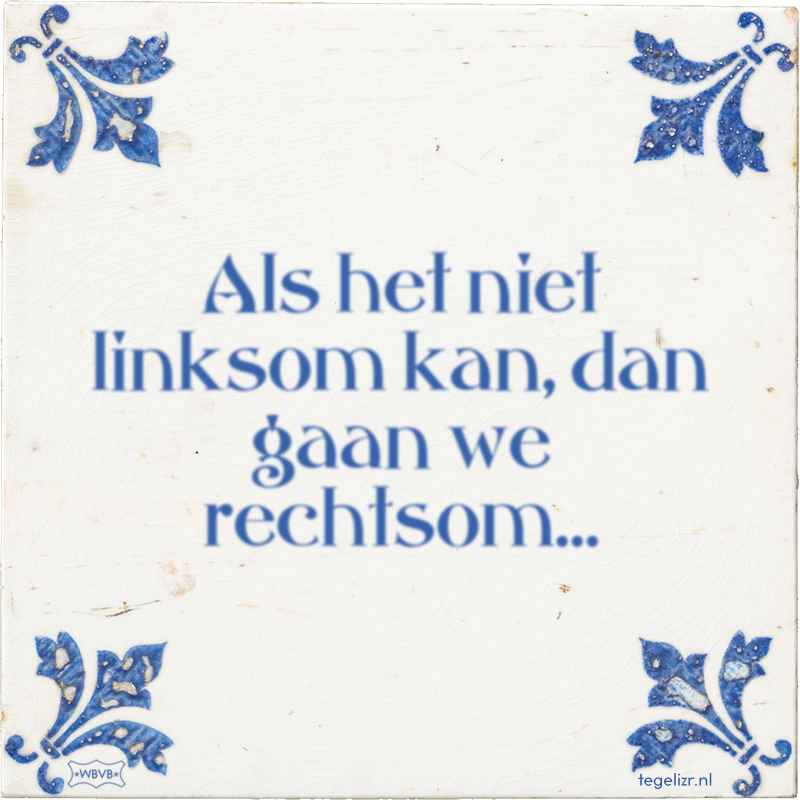 Als het niet linksom kan, dan gaan we rechtsom… - Online tegeltjes bakken