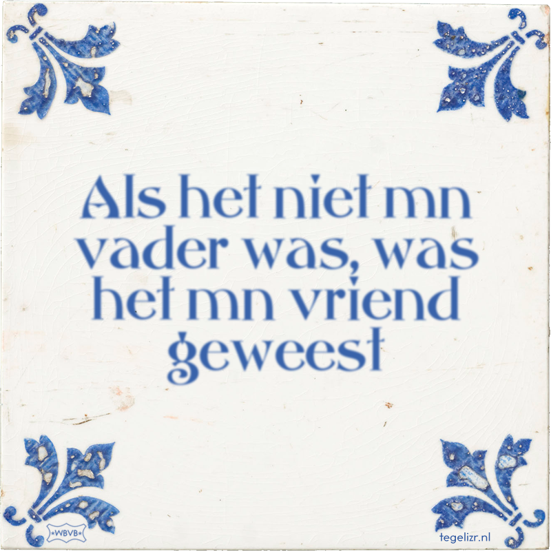 Als het niet mn vader was, was het mn vriend geweest - Online tegeltjes bakken