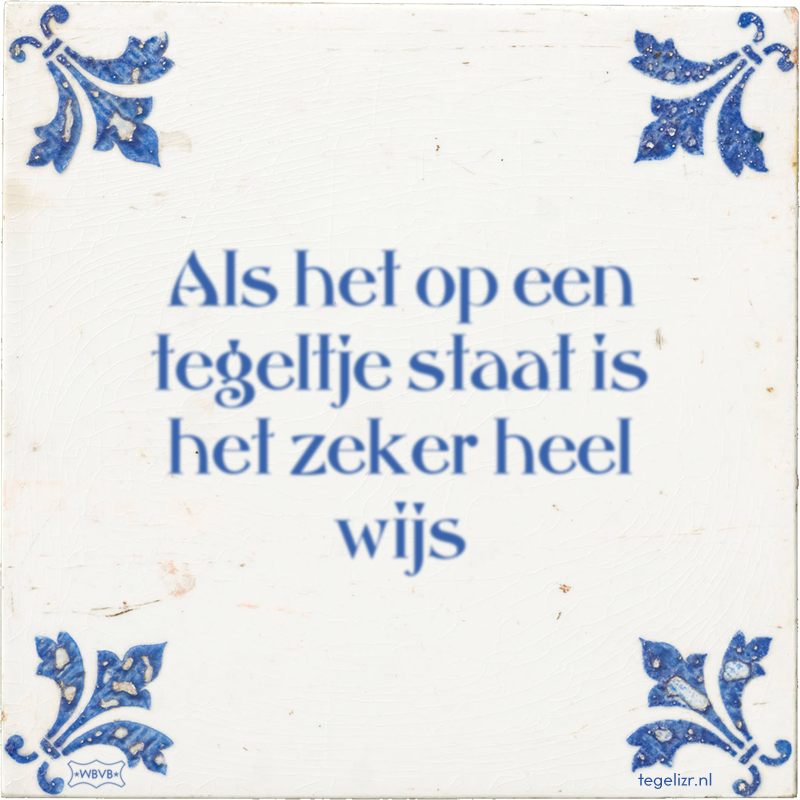 Als het op een tegeltje staat is het zeker heel wijs - Online tegeltjes bakken