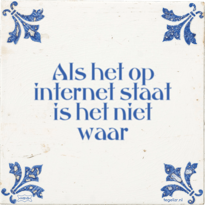 Als het op internet staat is het niet waar - Online tegeltjes bakken