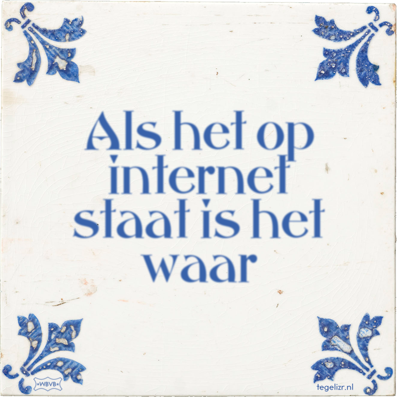 Als het op internet staat is het waar - Online tegeltjes bakken