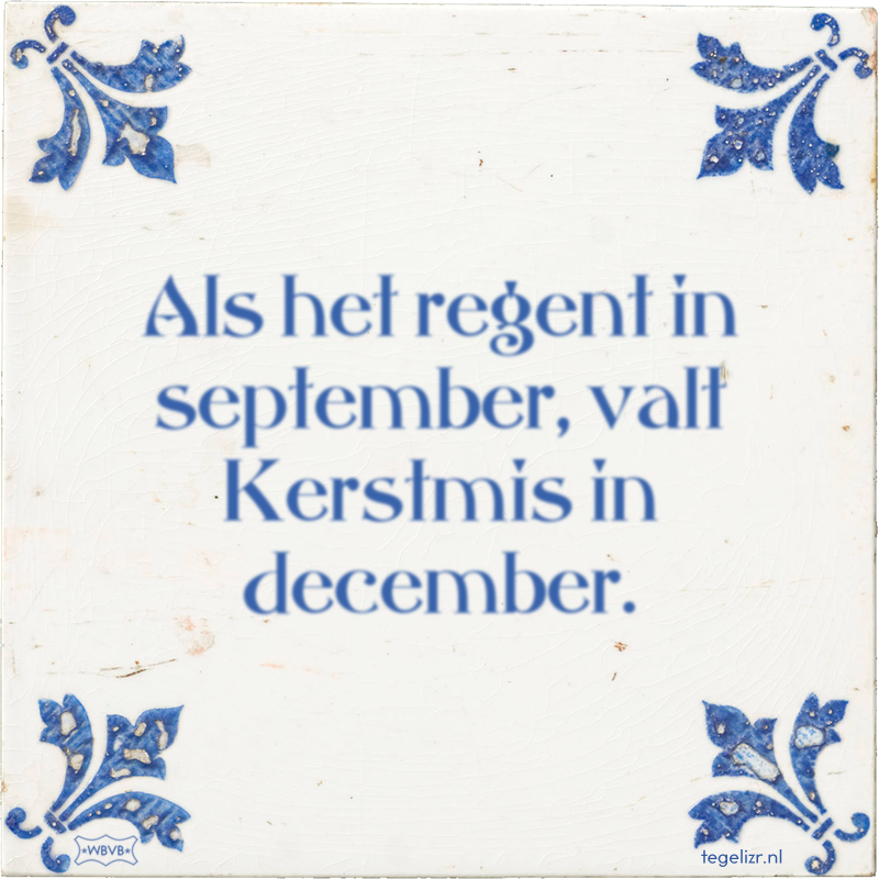 Als het regent in September, valt Kerstmis in December - Online tegeltjes bakken