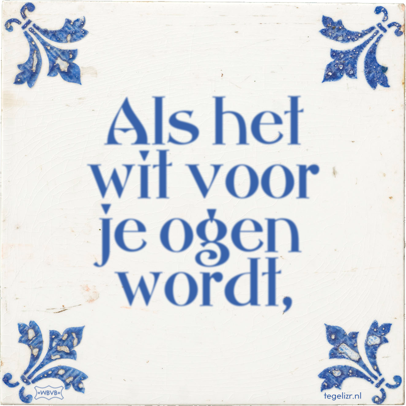 Als het wit voor je ogen wordt, - Online tegeltjes bakken
