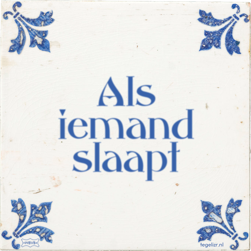 Als iemand slaapt - Online tegeltjes bakken