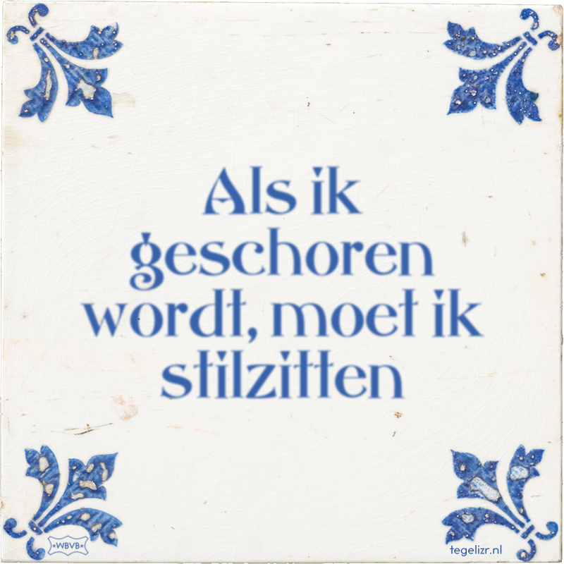 Als ik geschoren wordt, moet ik stilzitten - Online tegeltjes bakken