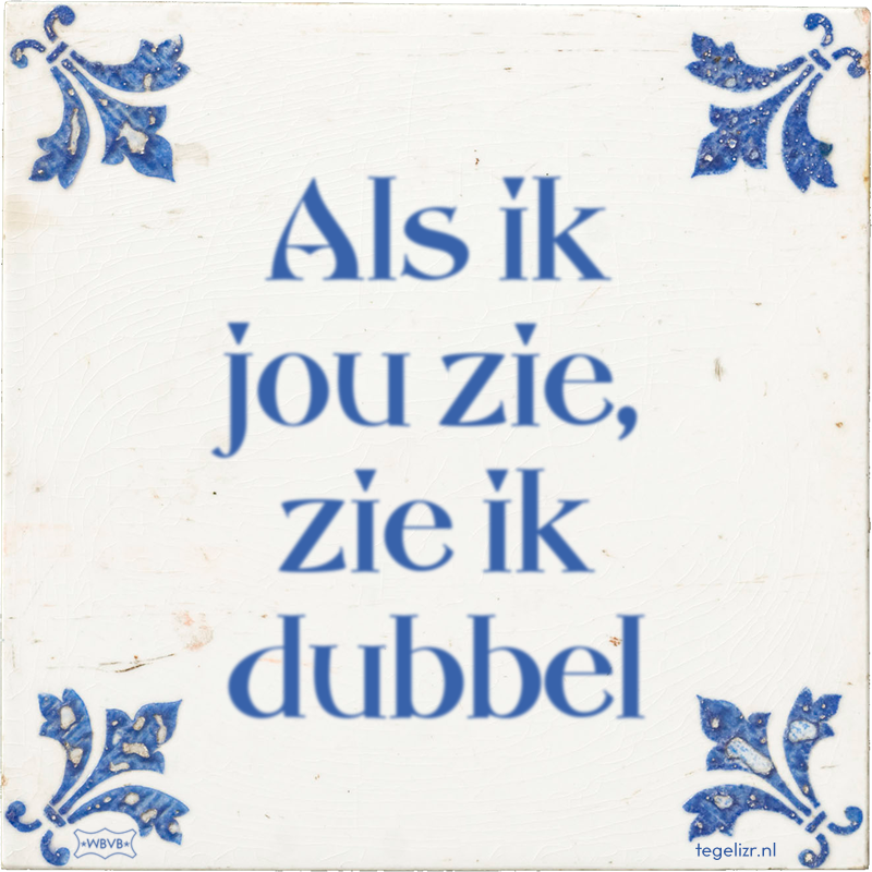 Als ik jou zie, zie ik dubbel - Online tegeltjes bakken