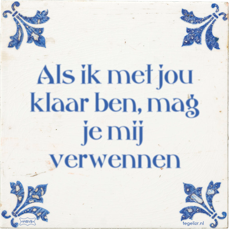 Als ik met jou klaar ben, mag je mij verwennen - Online tegeltjes bakken