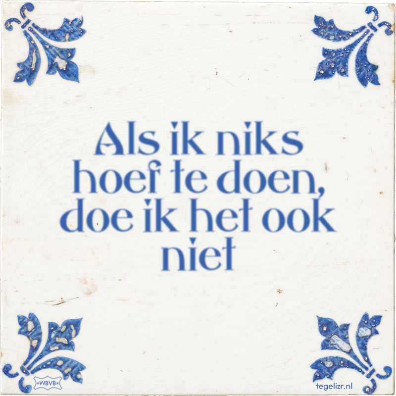 Als ik niks hoef te doen, doe ik het ook niet - Online tegeltjes bakken