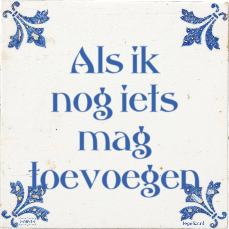 Als ik nog iets mag toevoegen - Online tegeltjes bakken