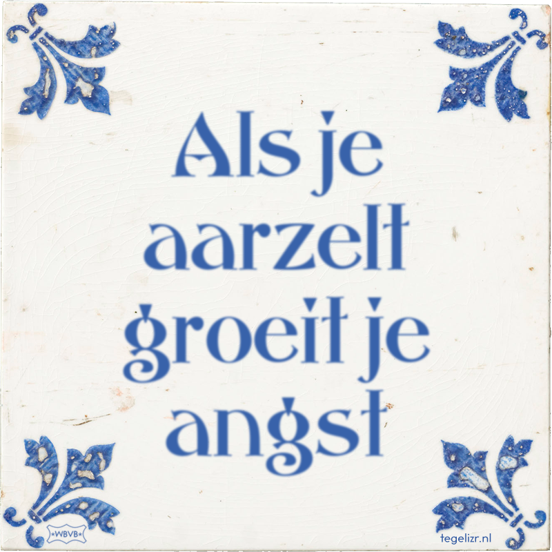 Als je aarzelt groeit je angst - Online tegeltjes bakken